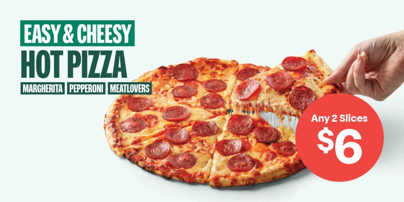EASY & CHEESY - HOT PIZZA - MARGHERITA PEPPERONI MEATLOVERS - Any 2 Slices $6