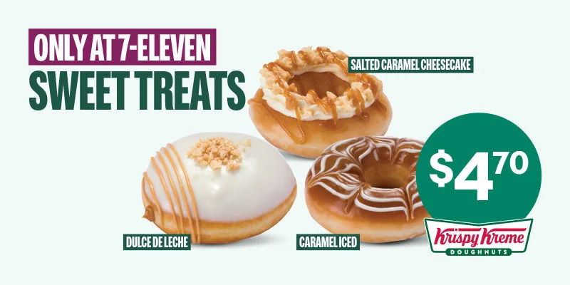 Only at 7-Eleven - Sweet treats - Krispy Kreme - Salted Caramel Cheesecake - Caramel Iced - Dulce De Leche - $4.70ea